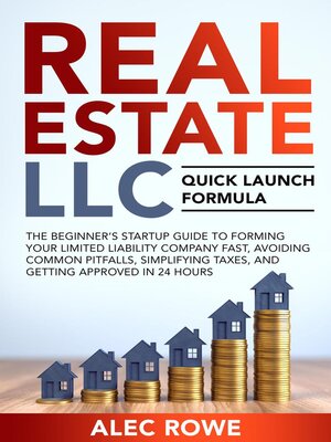 cover image of Real Estate LLC Quick Launch Formula the Beginner's Startup Guide to Forming Your Limited Liability Company Fast, Avoiding Common Pitfalls, Simplifying Taxes, and Getting Approved in 24 Hours